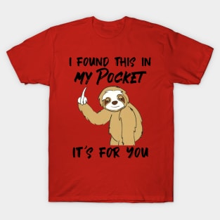 Sloth I Found This In My Pocket It's For You T-Shirt